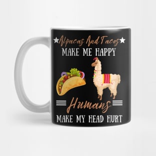 Alpacas And Tacos Make Me Happy Humans Make My Head Hurt Mug